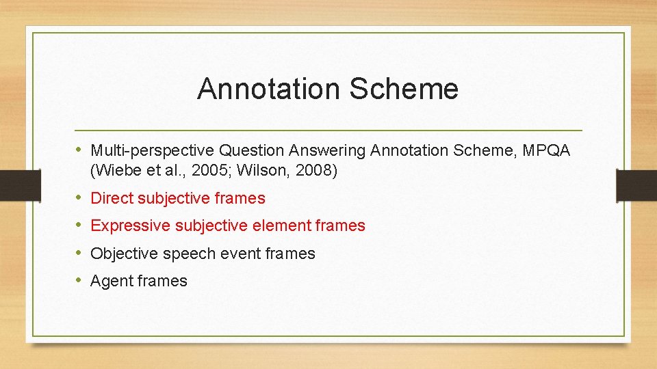 Annotation Scheme • Multi-perspective Question Answering Annotation Scheme, MPQA (Wiebe et al. , 2005;