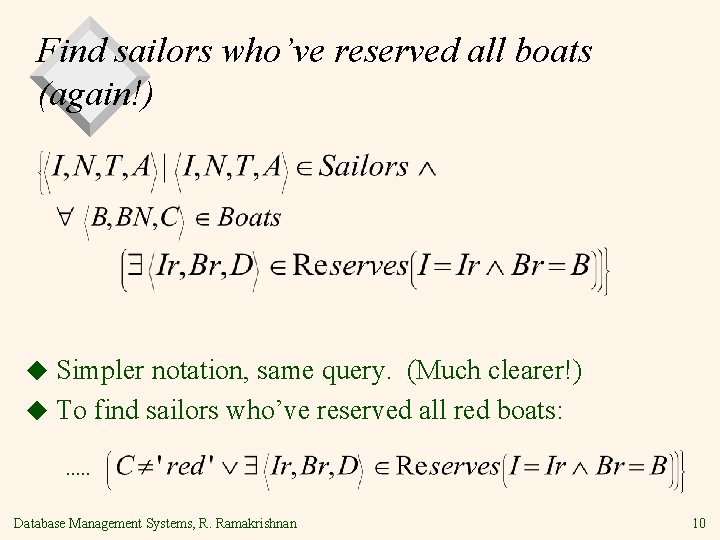 Find sailors who’ve reserved all boats (again!) ◆ Simpler notation, same query. (Much clearer!)