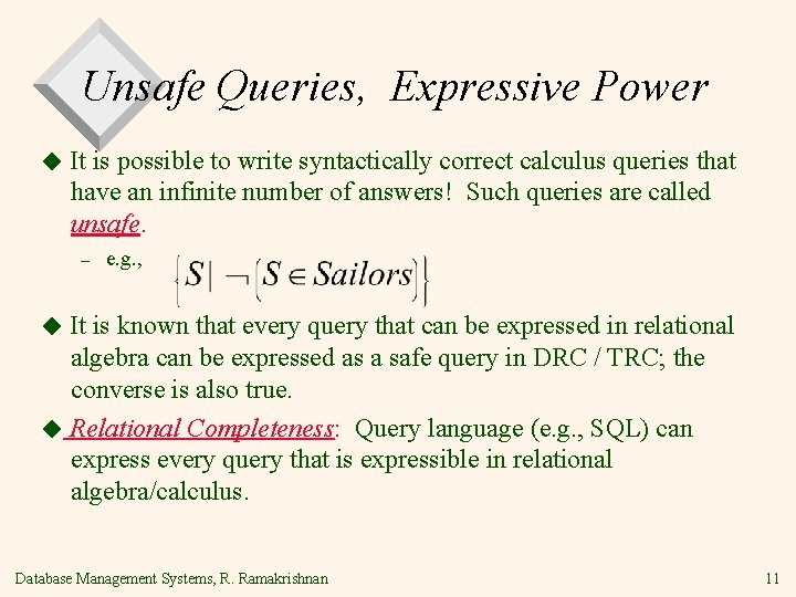 Unsafe Queries, Expressive Power ◆ It is possible to write syntactically correct calculus queries