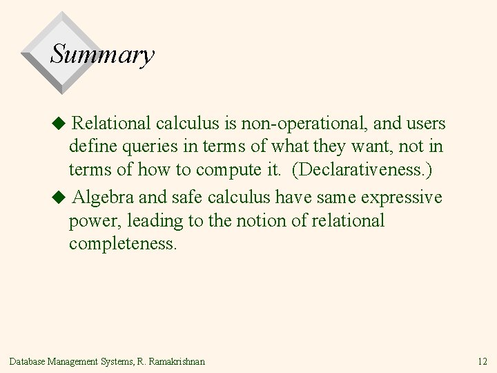 Summary ◆ Relational calculus is non-operational, and users define queries in terms of what