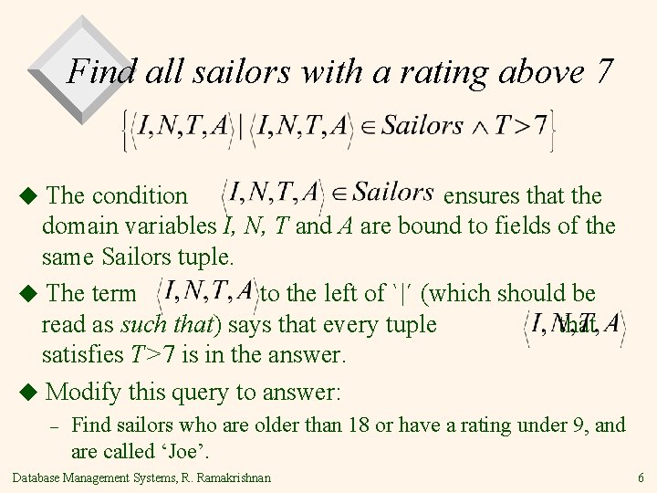 Find all sailors with a rating above 7 ◆ The condition ensures that the