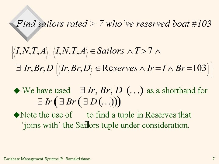 Find sailors rated > 7 who’ve reserved boat #103 ◆ We have used as