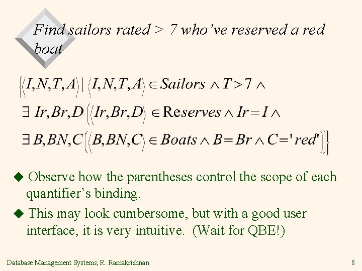 Find sailors rated > 7 who’ve reserved a red boat ◆ Observe how the