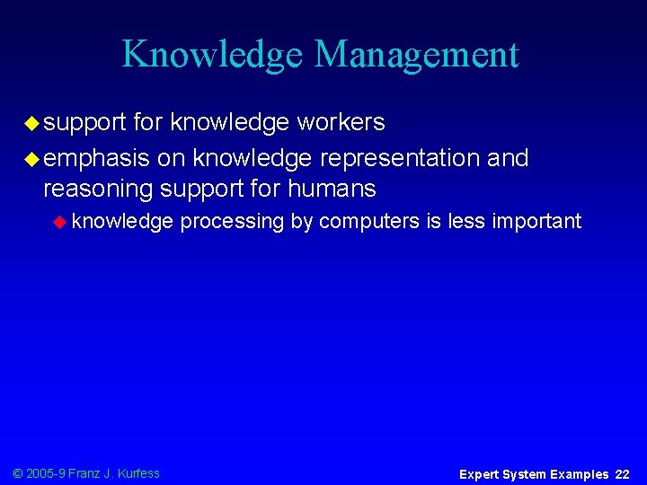 Knowledge Management u support for knowledge workers u emphasis on knowledge representation and reasoning