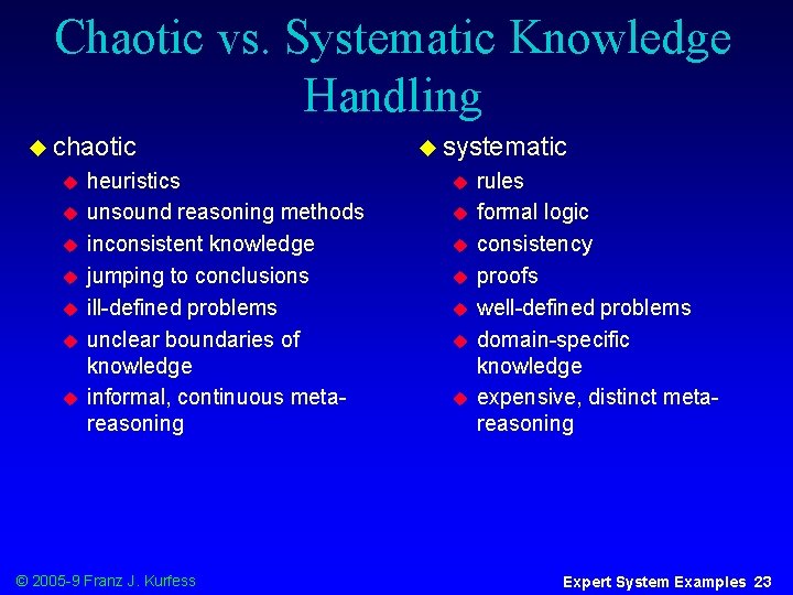 Chaotic vs. Systematic Knowledge Handling u chaotic u u u u heuristics unsound reasoning
