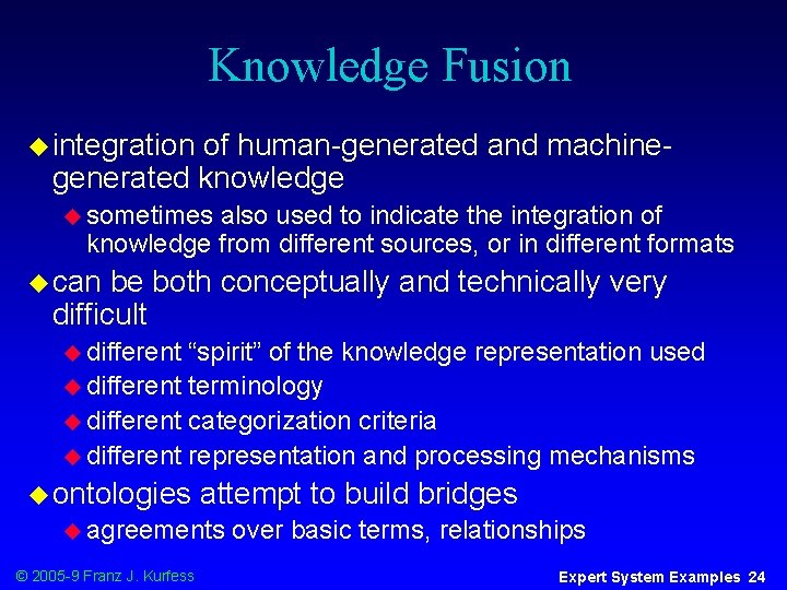 Knowledge Fusion u integration of human-generated and machinegenerated knowledge u sometimes also used to