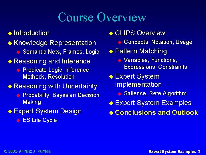 Course Overview u Introduction u Knowledge u with Uncertainty Probability, Bayesian Decision Making u