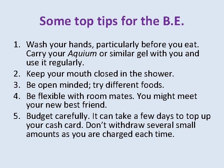 Some top tips for the B. E. 1. Wash your hands, particularly before you