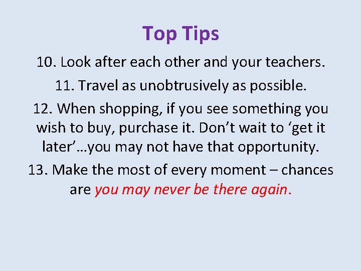 Top Tips 10. Look after each other and your teachers. 11. Travel as unobtrusively