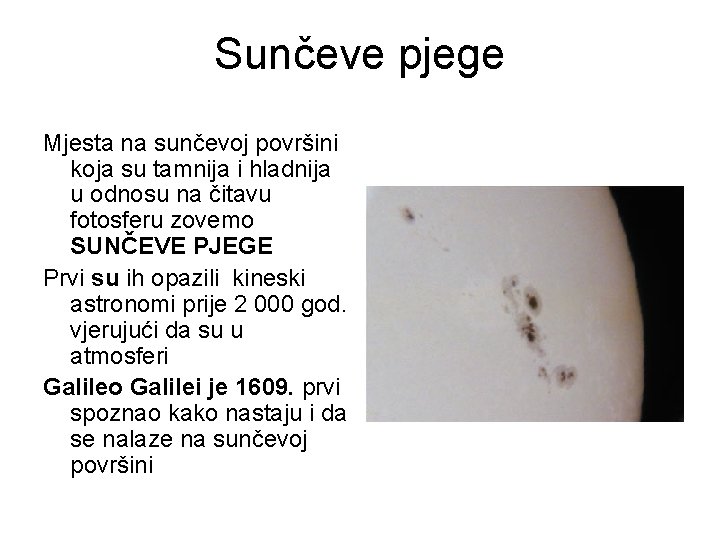 Sunčeve pjege Mjesta na sunčevoj površini koja su tamnija i hladnija u odnosu na