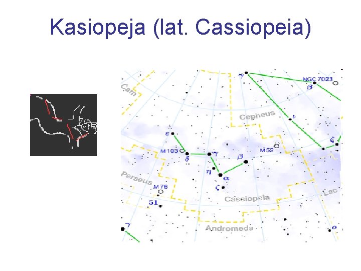 Kasiopeja (lat. Cassiopeia) 