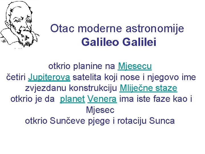 Otac moderne astronomije Galileo Galilei otkrio planine na Mjesecu četiri Jupiterova satelita koji nose