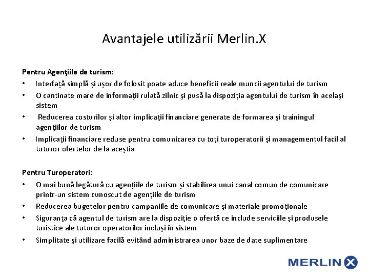 Avantajele utilizării Merlin. X Pentru Agenţiile de turism: • Interfață simplă și ușor de