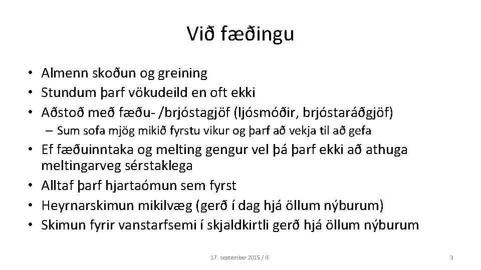 Við fæðingu • Almenn skoðun og greining • Stundum þarf vökudeild en oft ekki