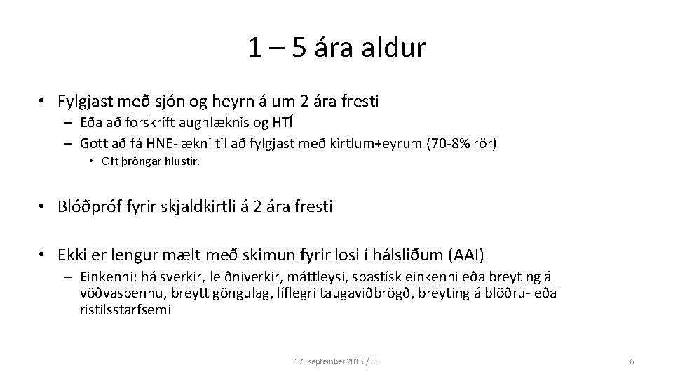 1 – 5 ára aldur • Fylgjast með sjón og heyrn á um 2