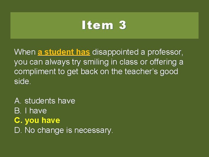 Item 3 When a studenthas hasdisappointedaaprofessor, you can always try smiling in class or