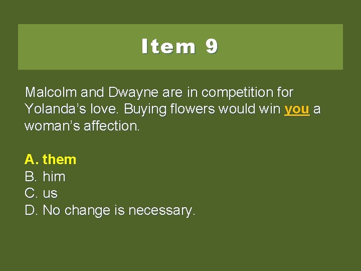 Item 9 Malcolm and Dwayne are in competition for Yolanda’s love. Buying flowers would