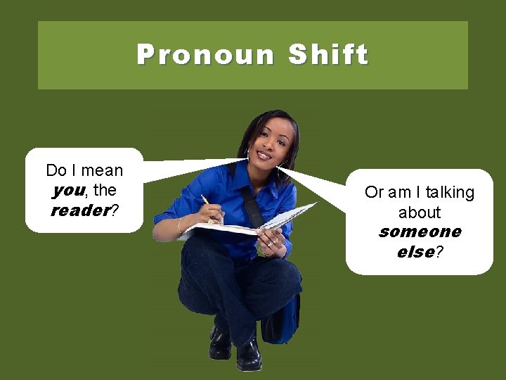 Pronoun Shift Do I mean you, the reader? Or am I talking about someone