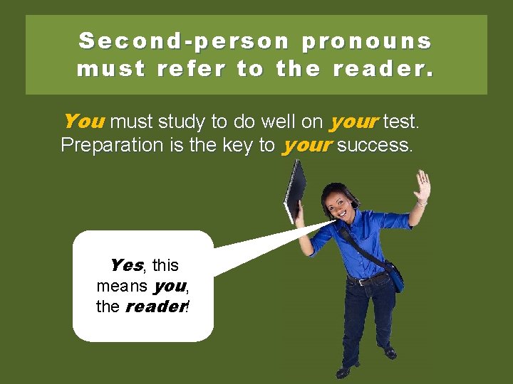 Second-person pronouns must refer to the reader. You must study to to do do