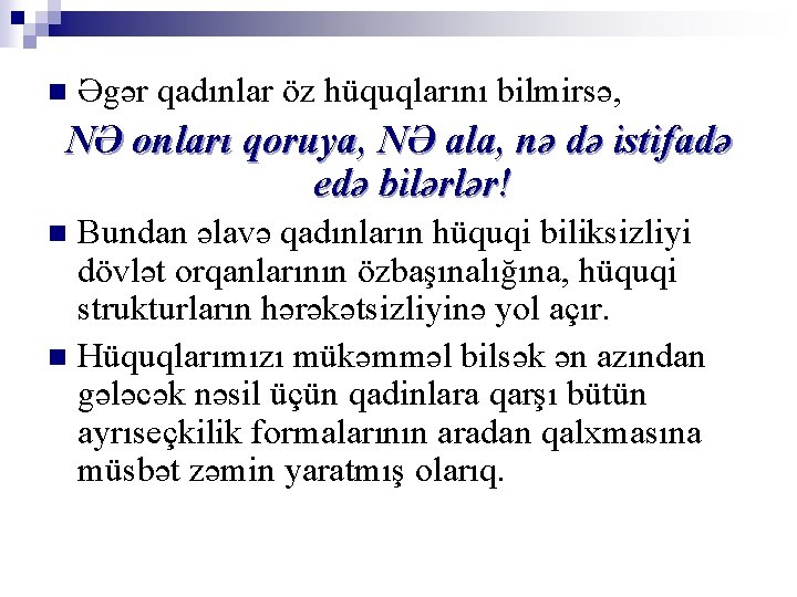 n Əgər qadınlar öz hüquqlarını bilmirsə, NƏ onları qoruya, NƏ ala, nə də istifadə