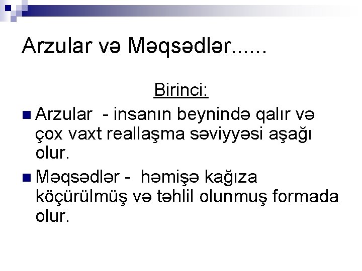 Arzular və Məqsədlər. . . Birinci: n Arzular - insanın beynində qalır və çox