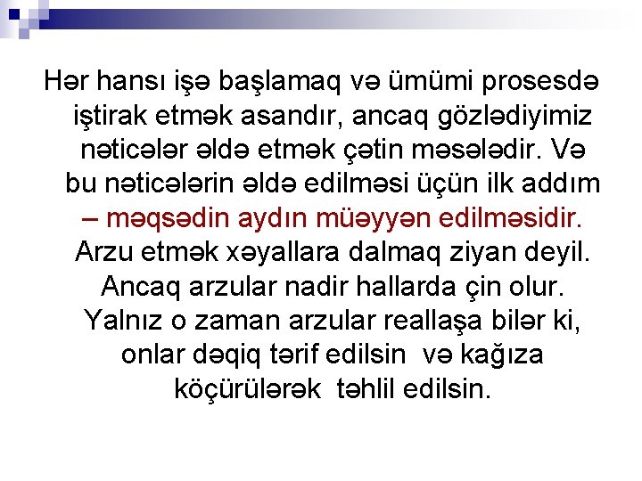 Hər hansı işə başlamaq və ümümi prosesdə iştirak etmək asandır, ancaq gözlədiyimiz nəticələr əldə