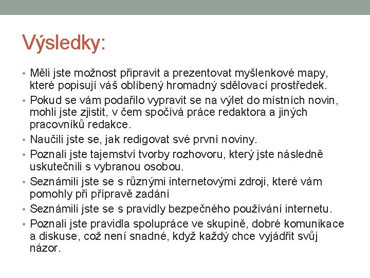 Výsledky: • Měli jste možnost připravit a prezentovat myšlenkové mapy, • • • které