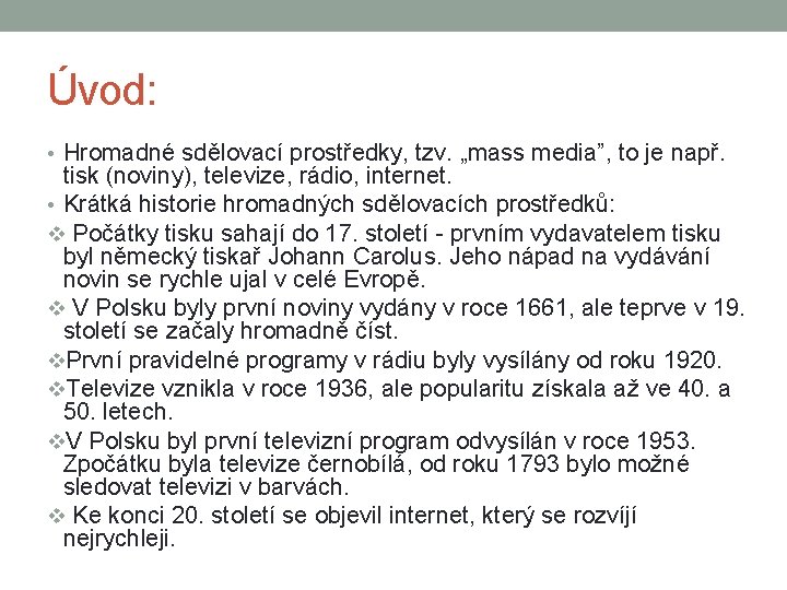 Úvod: • Hromadné sdělovací prostředky, tzv. „mass media”, to je např. tisk (noviny), televize,