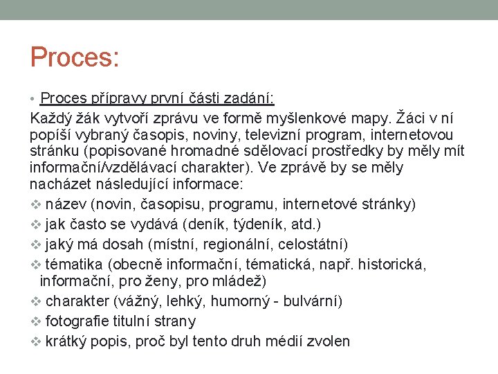 Proces: • Proces přípravy první části zadání: Každý žák vytvoří zprávu ve formě myšlenkové