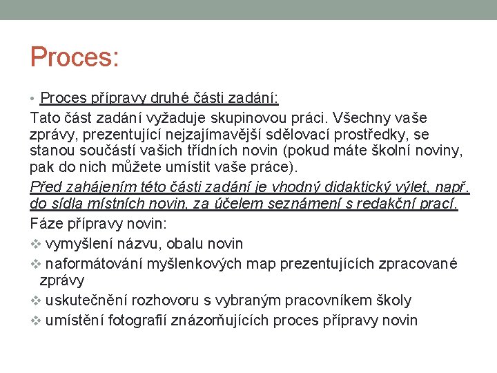 Proces: • Proces přípravy druhé části zadání: Tato část zadání vyžaduje skupinovou práci. Všechny