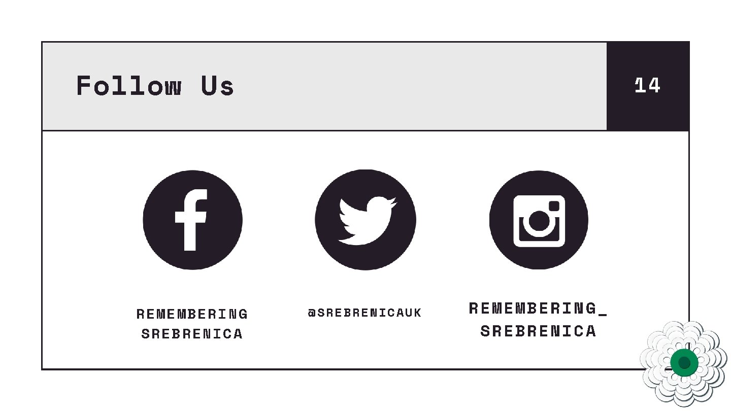 Follow Us REMEMBERING SREBRENICA 14 @SREBRENICAUK REMEMBERING_ SREBRENICA 