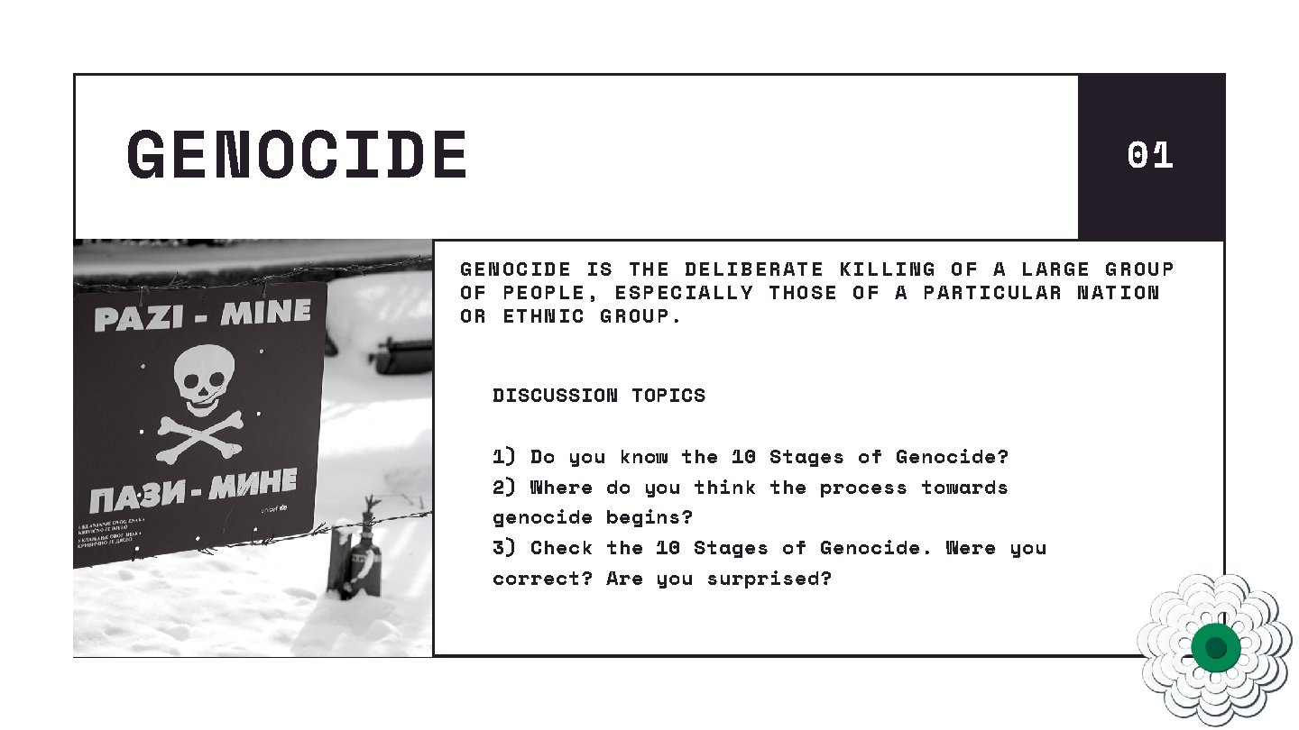 GENOCIDE 01 GENOCIDE IS THE DELIBERATE KILLING OF A LARGE GROUP OF PEOPLE, ESPECIALLY