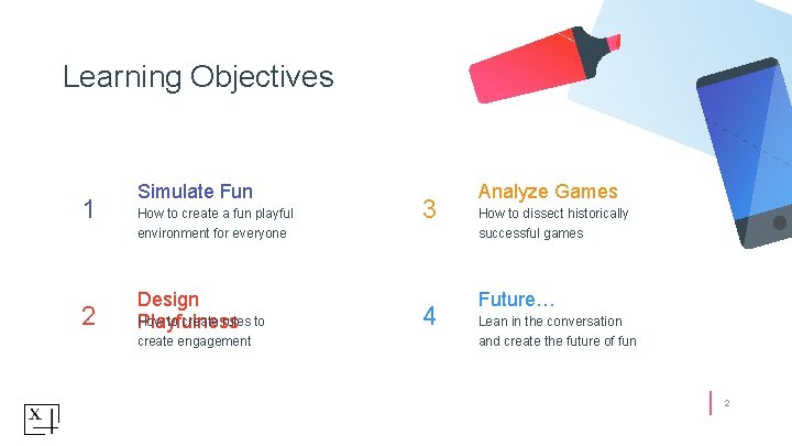 Learning Objectives 1 2 Simulate Fun How to create a fun playful environment for