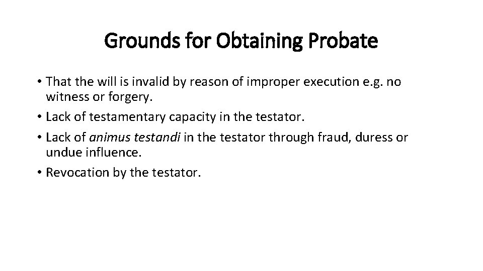 Grounds for Obtaining Probate • That the will is invalid by reason of improper