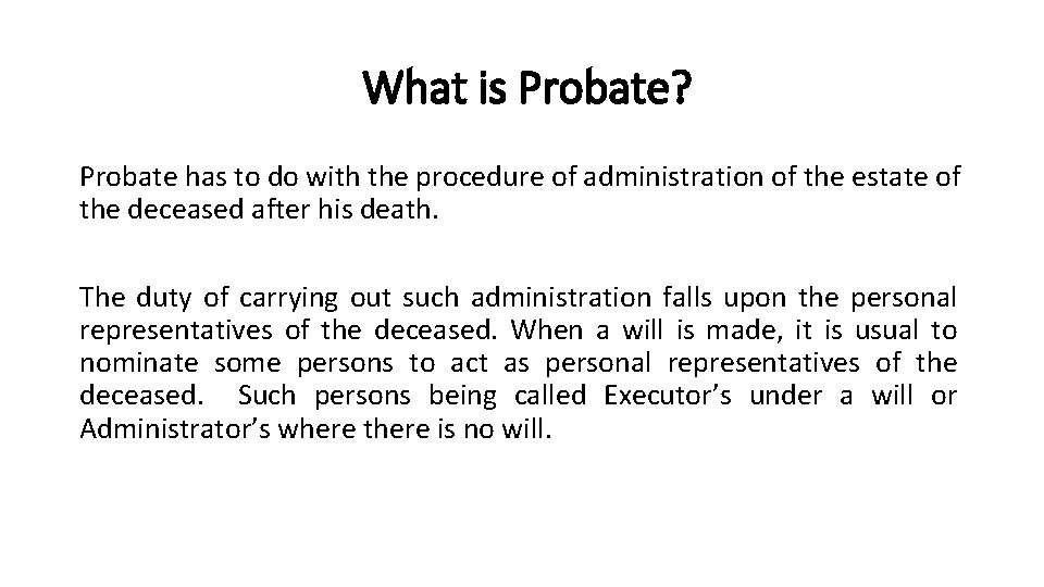 What is Probate? Probate has to do with the procedure of administration of the