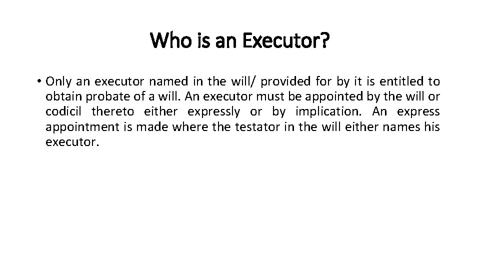 Who is an Executor? • Only an executor named in the will/ provided for