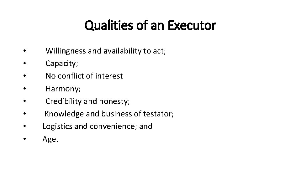 Qualities of an Executor • • Willingness and availability to act; Capacity; No conflict