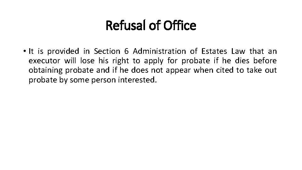 Refusal of Office • It is provided in Section 6 Administration of Estates Law