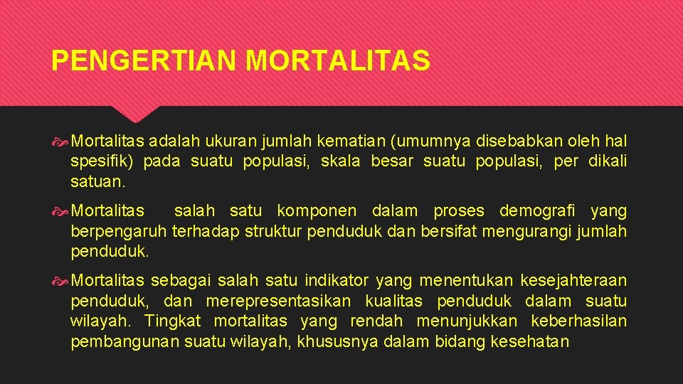 PENGERTIAN MORTALITAS Mortalitas adalah ukuran jumlah kematian (umumnya disebabkan oleh hal spesifik) pada suatu