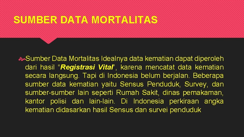 SUMBER DATA MORTALITAS Sumber Data Mortalitas Idealnya data kematian dapat diperoleh dari hasil “Registrasi