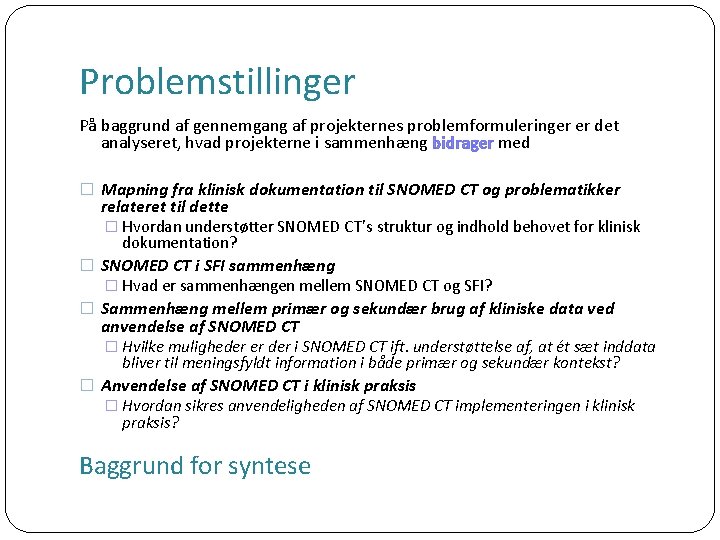 Problemstillinger På baggrund af gennemgang af projekternes problemformuleringer er det analyseret, hvad projekterne i