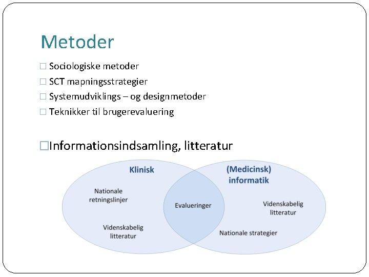 Metoder � Sociologiske metoder � SCT mapningsstrategier � Systemudviklings – og designmetoder � Teknikker