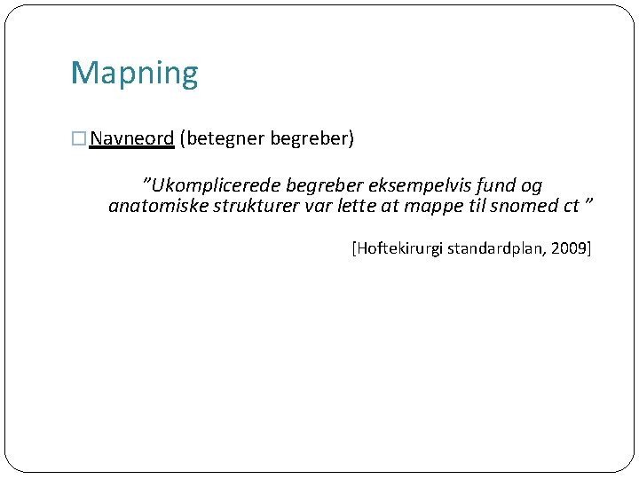 Mapning � Navneord (betegner begreber) ”Ukomplicerede begreber eksempelvis fund og anatomiske strukturer var lette