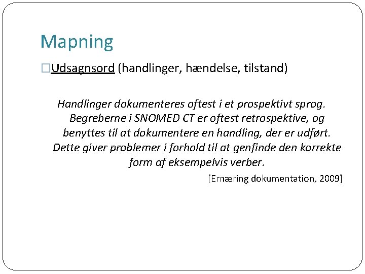 Mapning �Udsagnsord (handlinger, hændelse, tilstand) Handlinger dokumenteres oftest i et prospektivt sprog. Begreberne i