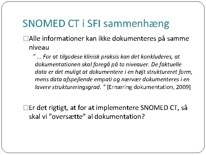 SNOMED CT i SFI sammenhæng �Alle informationer kan ikke dokumenteres på samme niveau ”.