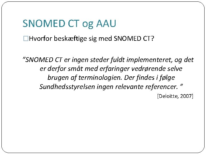SNOMED CT og AAU �Hvorfor beskæftige sig med SNOMED CT? ”SNOMED CT er ingen