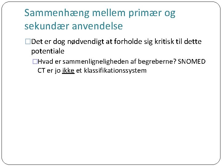 Sammenhæng mellem primær og sekundær anvendelse �Det er dog nødvendigt at forholde sig kritisk