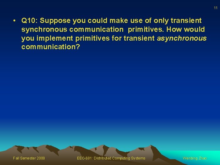 11 • Q 10: Suppose you could make use of only transient synchronous communication