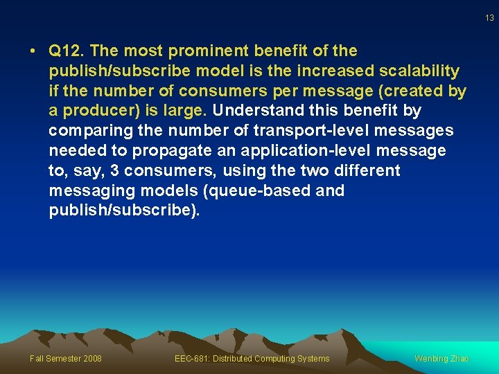 13 • Q 12. The most prominent benefit of the publish/subscribe model is the