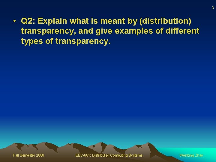 3 • Q 2: Explain what is meant by (distribution) transparency, and give examples